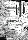 Arrivals & departures. Ediz. illustrata libro