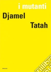 Djamel Tatah. I mutanti. Ediz. illustrata libro