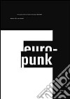 Europunk. The visual culture of punk in Europe (1976-1980). Ediz. illustrata libro