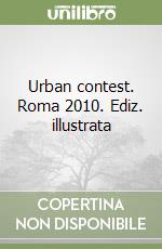 Urban contest. Roma 2010. Ediz. illustrata libro