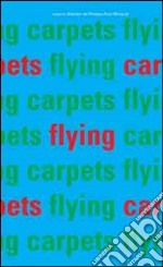 Flying carpets. Ediz. illustrata