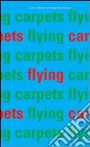 Flying carpets. Ediz. illustrata libro