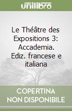 Le Théâtre des Expositions 3: Accademia. Ediz. francese e italiana libro