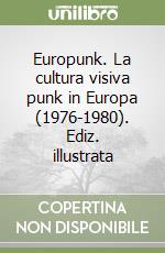 Europunk. La cultura visiva punk in Europa (1976-1980). Ediz. illustrata libro