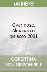 Over dose. Almanacco bislacco 2001 libro