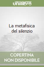 La metafisica del silenzio libro