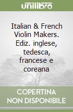 Italian & French Violin Makers. Ediz. inglese, tedesca, francese e coreana (1)