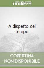 A dispetto del tempo libro