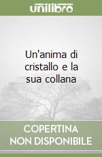 Un'anima di cristallo e la sua collana libro