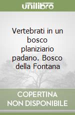 Vertebrati in un bosco planiziario padano. Bosco della Fontana libro