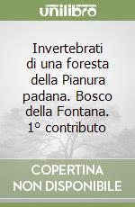 Invertebrati di una foresta della Pianura padana. Bosco della Fontana. 1° contributo libro