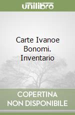 Carte Ivanoe Bonomi. Inventario libro