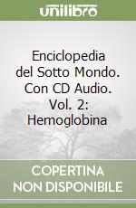 Enciclopedia del Sotto Mondo. Con CD Audio. Vol. 2: Hemoglobina