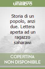 Storia di un popolo, anzi due. Lettera aperta ad un ragazzo saharawi libro