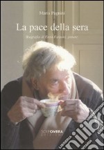 La pace della sera. Biografia di Enzo Faraoni, pittore libro