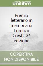 Premio letterario in memoria di Lorenzo Cresti. 3ª edizione libro