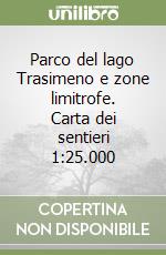 Parco del lago Trasimeno e zone limitrofe. Carta dei sentieri 1:25.000 libro