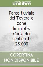 Parco fluviale del Tevere e zone limitrofe. Carta dei sentieri 1: 25.000