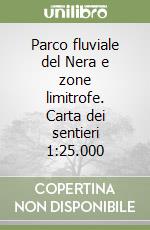 Parco fluviale del Nera e zone limitrofe. Carta dei sentieri 1:25.000