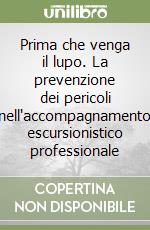 Prima che venga il lupo. La prevenzione dei pericoli nell'accompagnamento escursionistico professionale libro