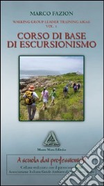 Corso di base di escursionismo. Walking group leader training aigal. Vol. 1 libro