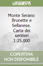 Monte Serano Brunette e Sellanese. Carta dei sentieri 1:25.000 libro