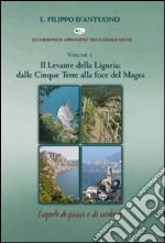 Il Levante della Liguria: dalle Cinque Terre alla foce del Magra. Escursioni in appennino tra luoghi e genti. Vol. 1 libro