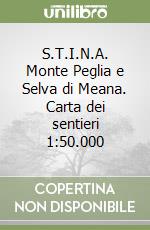 S.T.I.N.A. Monte Peglia e Selva di Meana. Carta dei sentieri 1:50.000