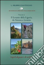 Il Levante della Liguria, da Genova a Levanto. Escursioni in appennino tra luoghi e genti. Vol. 2 libro