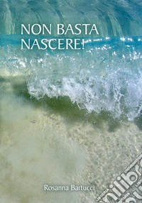 Non basta nascere!