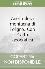 Anello della montagna di Foligno. Con Carta geografica