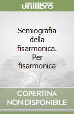 Semiografia della fisarmonica. Per fisarmonica libro