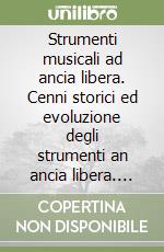 Strumenti musicali ad ancia libera. Cenni storici ed evoluzione degli strumenti an ancia libera. Per fisarmonica libro