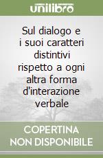 Sul dialogo e i suoi caratteri distintivi rispetto a ogni altra forma d'interazione verbale libro