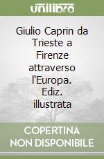 Giulio Caprin da Trieste a Firenze attraverso l'Europa. Ediz. illustrata