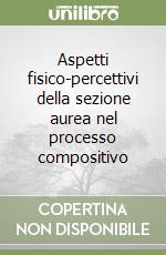 Aspetti fisico-percettivi della sezione aurea nel processo compositivo libro