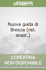 Nuova guida di Brescia (rist. anast.)