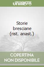Storie bresciane (rist. anast.) libro