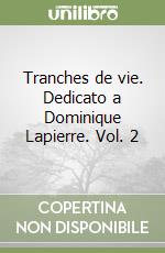 Tranches de vie. Dedicato a Dominique Lapierre. Vol. 2