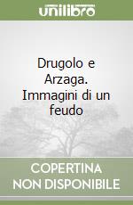 Drugolo e Arzaga. Immagini di un feudo libro