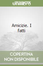 Amicizie. I fatti libro