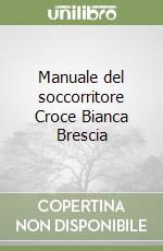 Manuale del soccorritore Croce Bianca Brescia libro