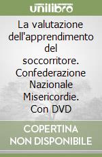 La valutazione dell'apprendimento del soccorritore. Confederazione Nazionale Misericordie. Con DVD libro