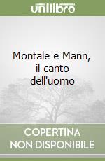 Montale e Mann, il canto dell'uomo libro