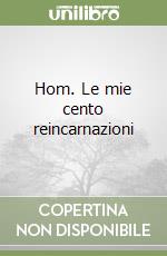 Hom. Le mie cento reincarnazioni libro