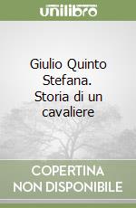 Giulio Quinto Stefana. Storia di un cavaliere