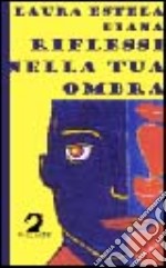 Riflessi nella tua ombra libro