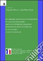 Le chercheur/enseignant/formateur en langues étrangères dans les universités italiennes. Contraintes institutionnelles et autonomie. Le cas du français libro