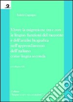 Vivere la migrazione tra e con le lingue. Funzioni del racconto e dell'analisi biografica nell'apprendimento dell'italiano come lingua seconda. Con CD-ROM libro