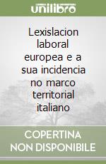 Lexislacion laboral europea e a sua incidencia no marco territorial italiano libro